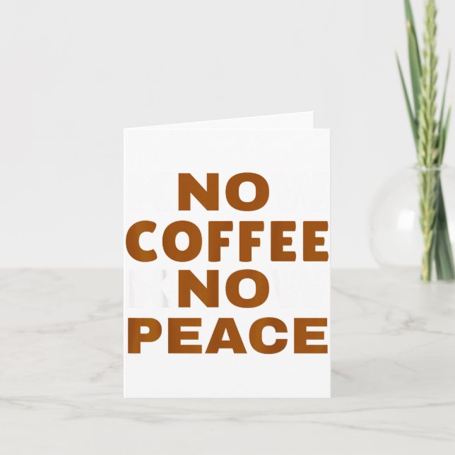 Know Coffee Know Peace Funny Caffeine Lover  Card (Front)