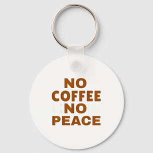 Know Coffee Know Peace Funny Caffeine Lover  Keychain