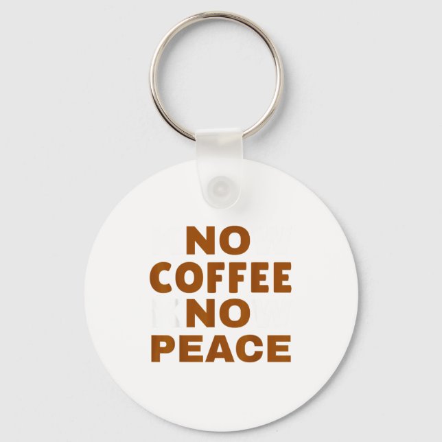 Know Coffee Know Peace Funny Caffeine Lover  Keychain (Front)