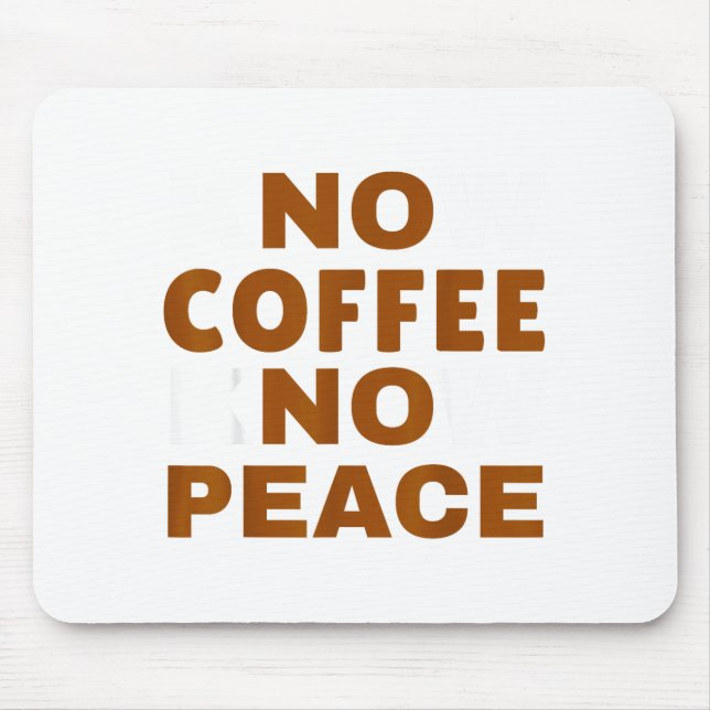 Know Coffee Know Peace Funny Caffeine Lover  Mouse Pad (Front)