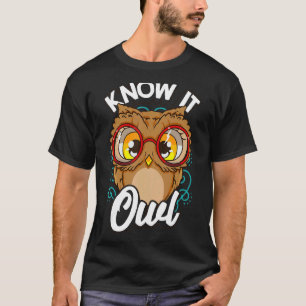 Know It All  Owl Pun Animal Puns Cute Sarcastic Hu T-Shirt