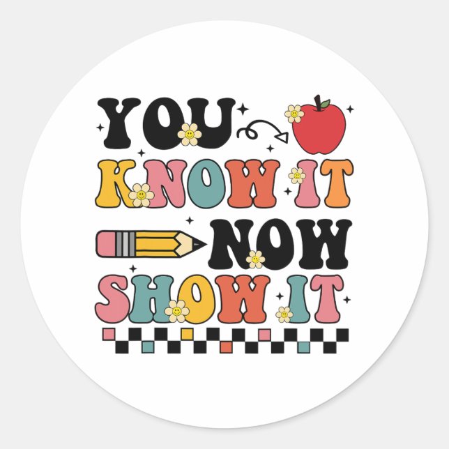 Know It Now Show It Test Day Testing Teacher  Classic Round Sticker (Front)