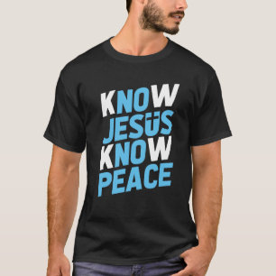 Know Jesus Know Peace (Change Color) T-Shirt