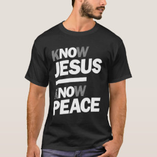 Know Jesus Know Peace Christian Design T-Shirt