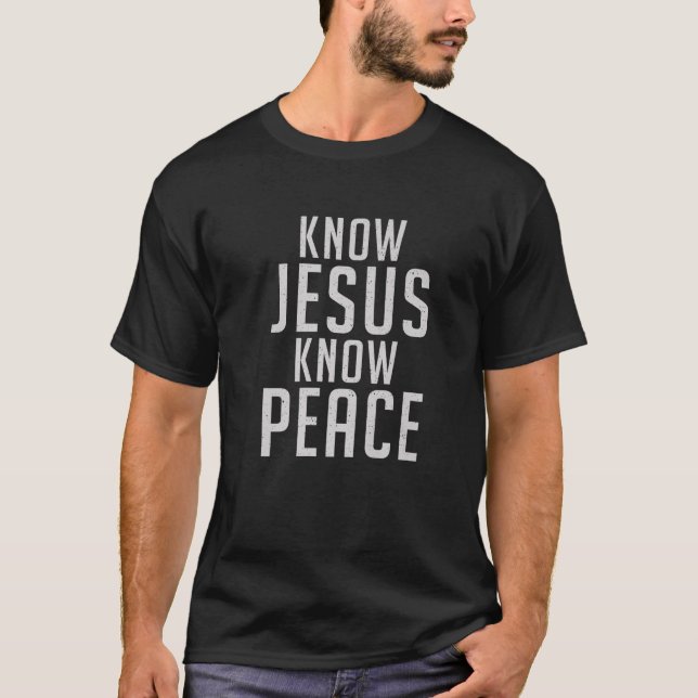 Know Jesus Know Peace God Religious T-Shirt (Front)