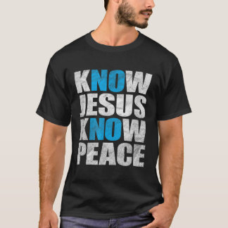 Know Jesus Know Peace No Jesus No Peace T-Shirt