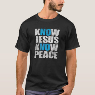 Know Jesus Know Peace No Jesus No Peace T Shirt