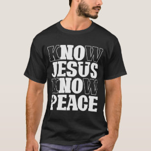 Know Jesus Know Peace Religion God Church Christia T-Shirt