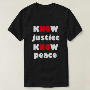 KNOW JUSTICE KNOW PEACE Slogan T-shirt