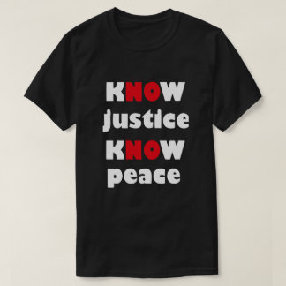 KNOW JUSTICE KNOW PEACE Slogan T-shirt