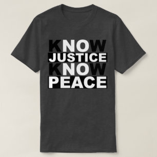 KNOW JUSTICE KNOW PEACE T-Shirt