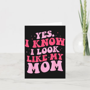 Know look like mom funny daughter mother's day card