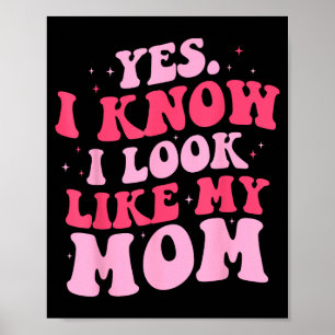 Know look like mom funny daughter mother's day poster
