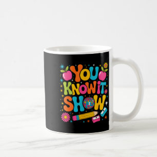 Know Show Teacher Student State Testing Day Coffee Mug