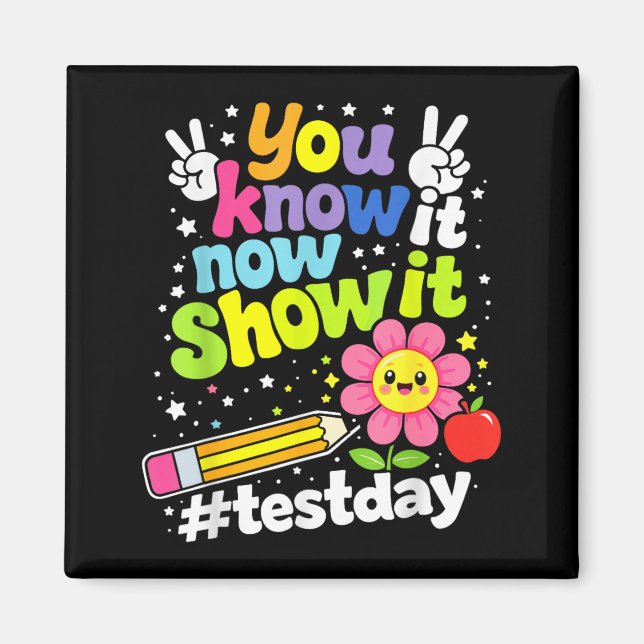 Know Show Testing Day Motivational Teacher Magnet (Front)