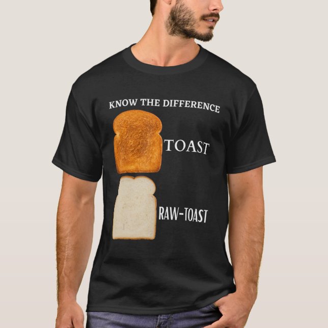 Know The Difference Toast Raw Toast 5 T-Shirt (Front)
