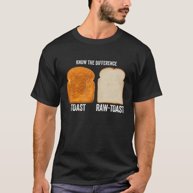 Know The Difference Toast Raw Toast 7 T-Shirt (Front)