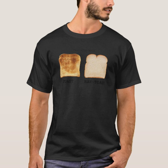 Know The Difference Toast Raw Toast T-Shirt (Front)