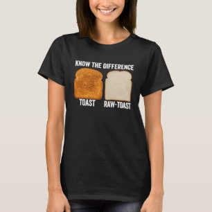 Know The Difference Toast Raw Toast T-Shirt