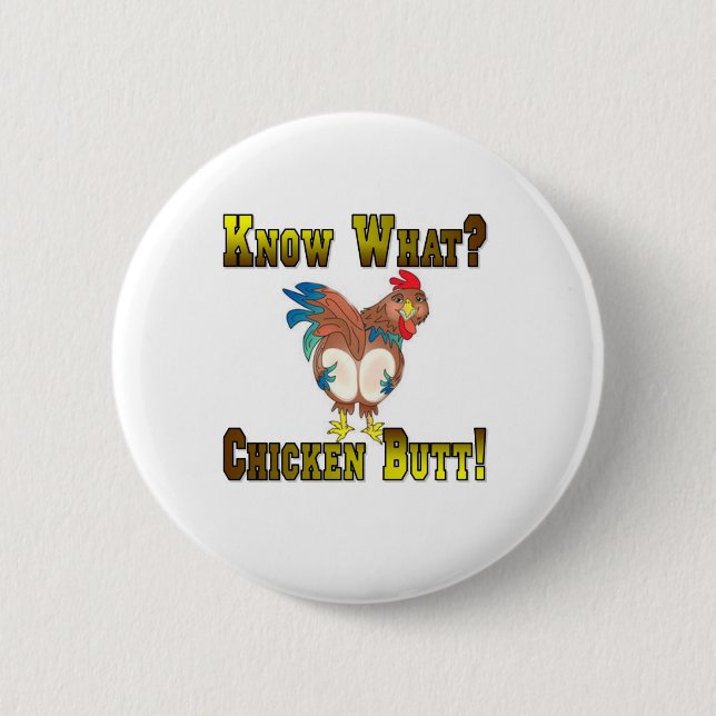 Know What?  Chicken Butt! 2 Inch Round Button (Front)