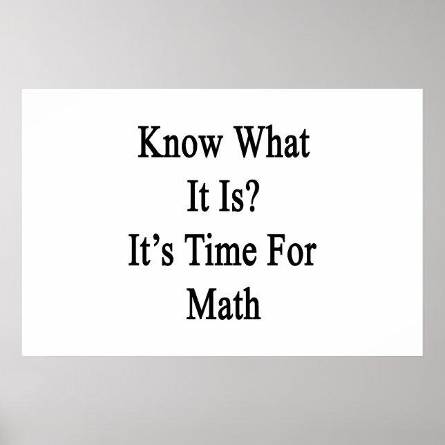 Know What It Is It's Time For Math Poster (Front)