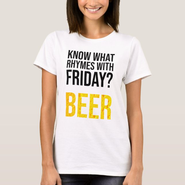Know What Rhymes With Friday? Beer T-Shirt (Front)