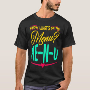 Know What's On The Menu Me N U 1 T-Shirt