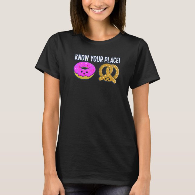 Know Your Place Donut And Pretzels Baking Pretzel  T-Shirt (Front)
