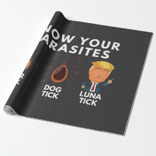 Know you're parasites Anti-Trump Humour Politics Wrapping Paper