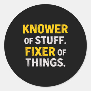 Knower Of Stuff. Fixer Of Things. Funny Gift For F Classic Round Sticker