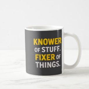 Knower Of Stuff. Fixer Of Things. Funny Gift For F Coffee Mug