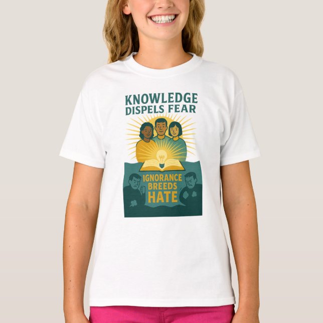 “KNOWLEDGE DISPELS FEAR” / “IGNORANCE BREEDS HATE” T-Shirt (Front)