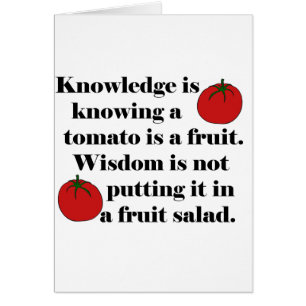 Knowledge is knowing a tomato is a fruit.
