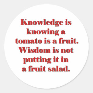 Knowledge is knowing a tomato is a fruit. classic round sticker