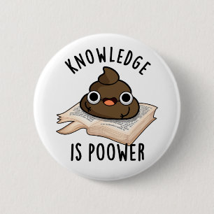 Knowledge Is Poower Funny Poop Pun 2 Inch Round Button