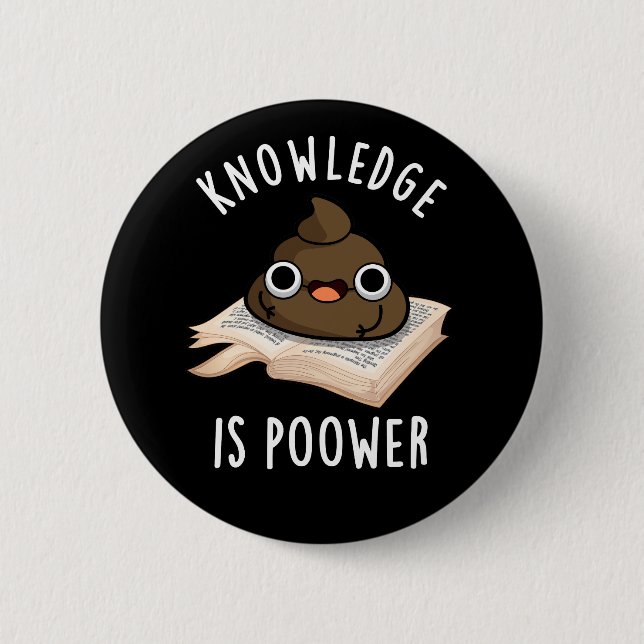 Knowledge Is Poower Funny Poop Pun Dark BG 2 Inch Round Button (Front)