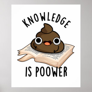 Knowledge Is Poower Funny Poop Pun  Poster