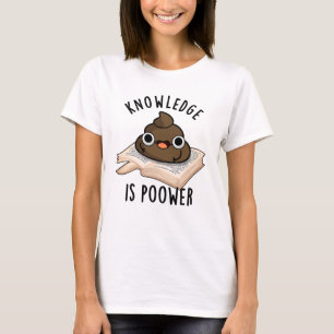 Knowledge Is Poower Funny Poop Pun  T-Shirt