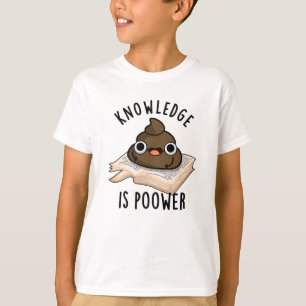 Knowledge Is Poower Funny Poop Pun  T-Shirt