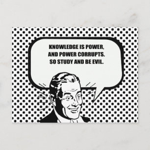 KNOWLEDGE IS POWER AND POWER CORRUPTS POSTCARD