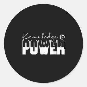 Knowledge Is Power Motivational Quote - Uni-adults Classic Round Sticker