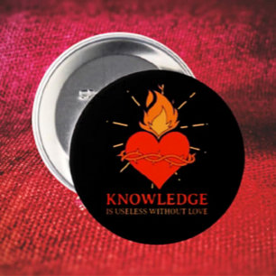 Knowledge Is Useless Without Love Button