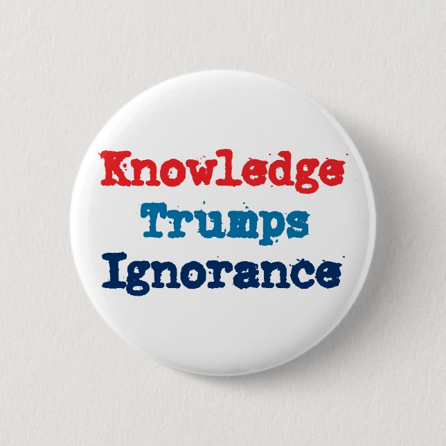 Knowledge Trumps Ignorance - Anti President Trump 2 Inch Round Button (Front)