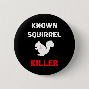 Known Squirrel Killer Funny Hunting 2 Inch Round Button