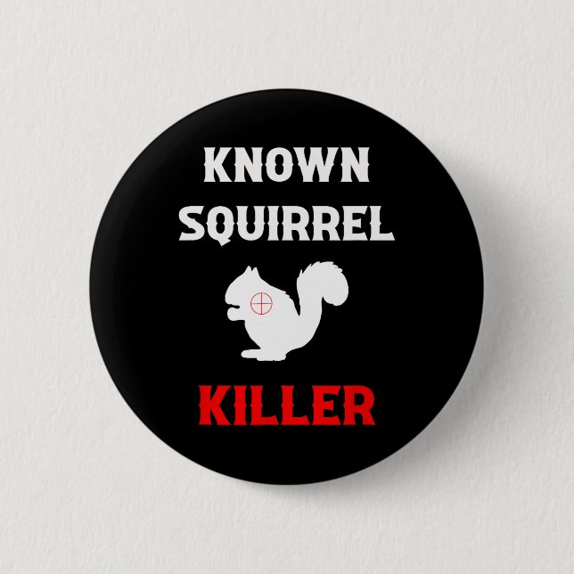 Known Squirrel Killer Funny Hunting  2 Inch Round Button (Front)