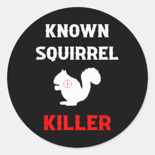 Known Squirrel Killer Funny Hunting  Classic Round Sticker