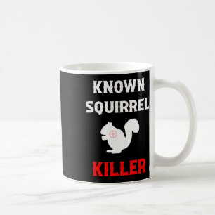 Known Squirrel Killer Funny Hunting Coffee Mug