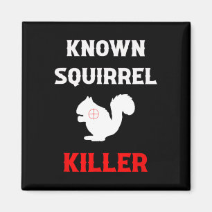 Known Squirrel Killer Funny Hunting  Magnet