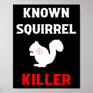 Known Squirrel Killer Funny Hunting Poster