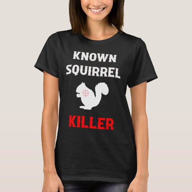 Known Squirrel Killer Funny Hunting  T-Shirt (Front)